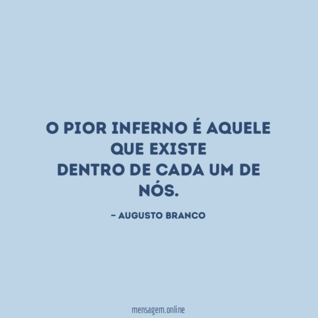 O pior inferno é aquele que existe dentro de
