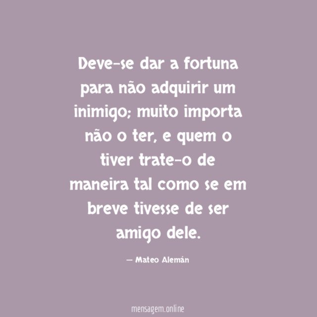 Deve-se dar a fortuna para não adquirir um inimigo