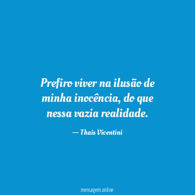 Prefiro viver na ilusão de minha inocência