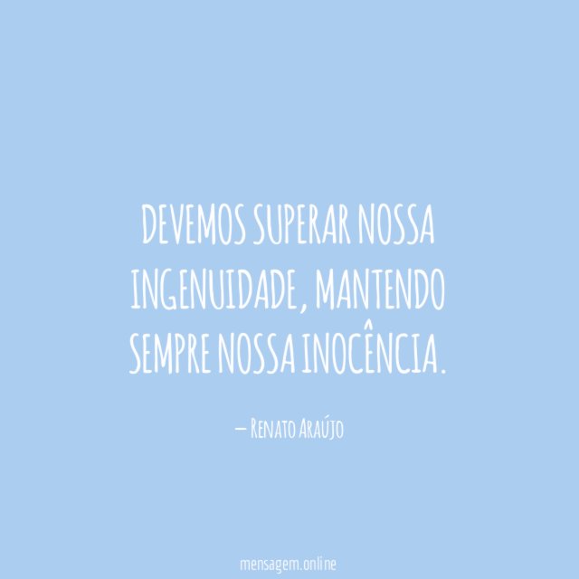 Devemos superar nossa ingenuidade