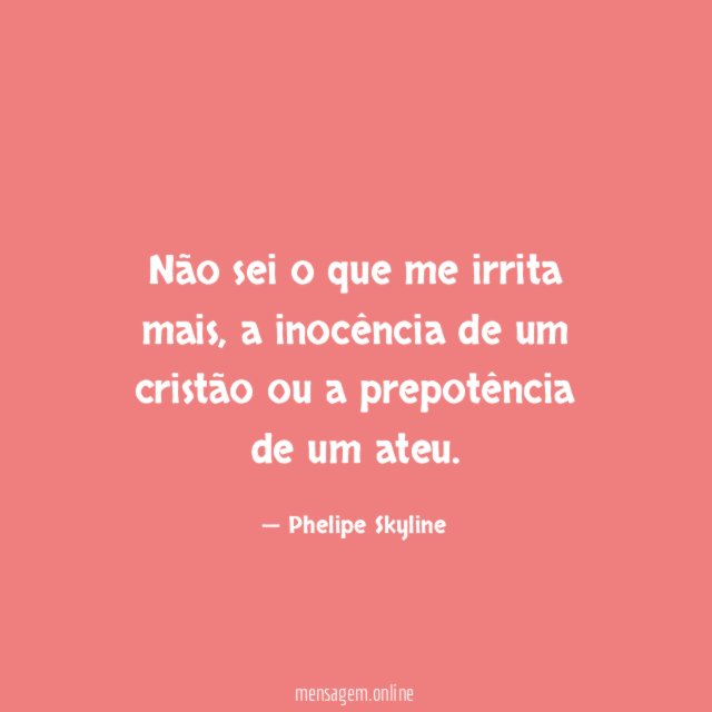Não sei o que me irrita mais