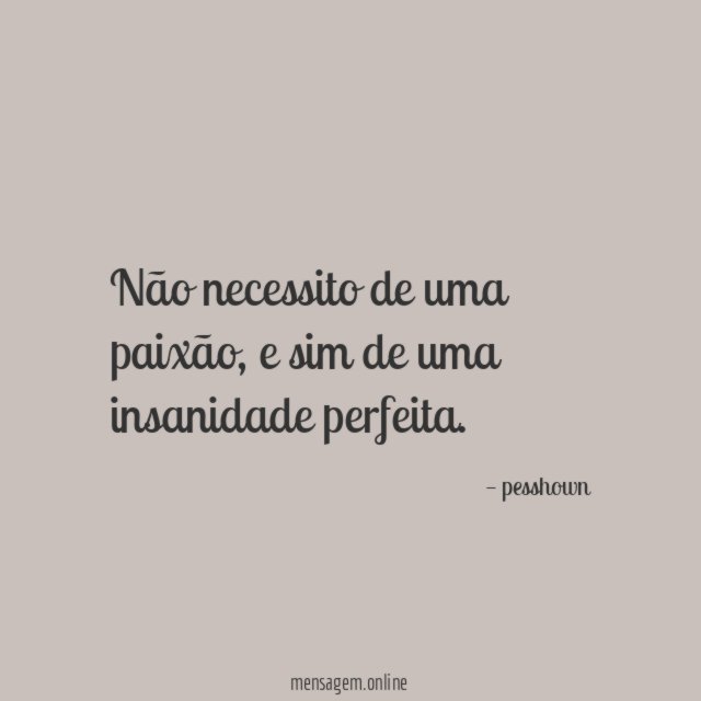 Não necessito de uma paixão