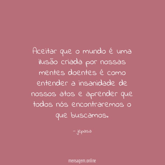Aceitar que o mundo é uma ilusão criada