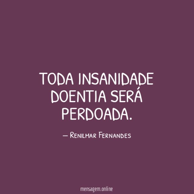 Toda insanidade doentia será perdoada