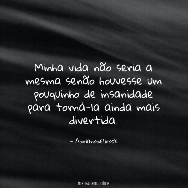 Minha vida não seria a mesma senão houvesse