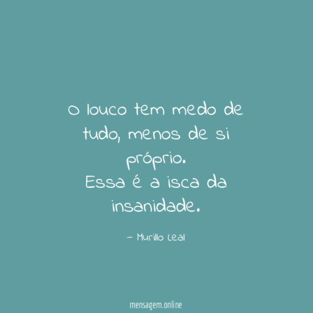 O louco tem medo de tudo