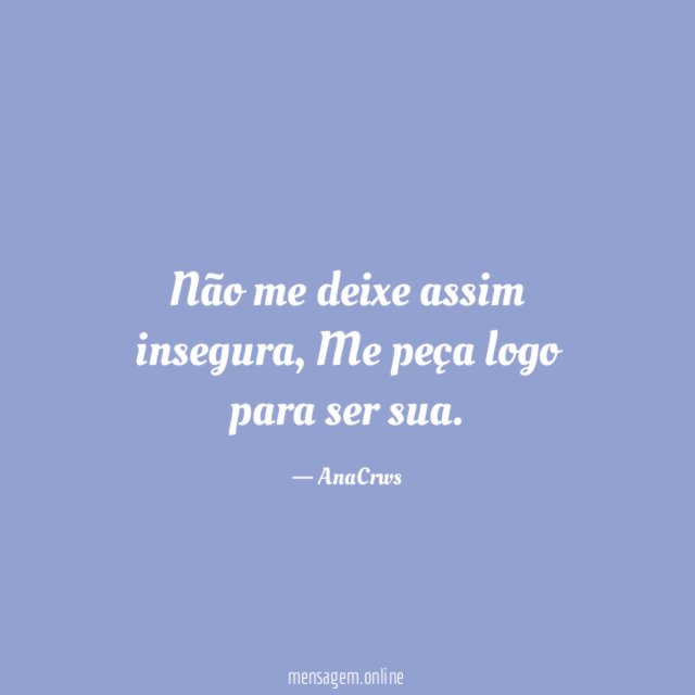 Não me deixe assim insegura