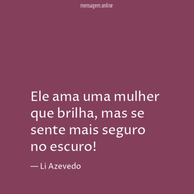 Ele ama uma mulher que brilha