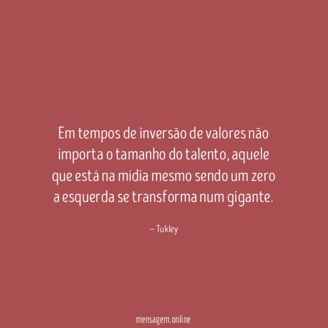Em tempos de inversão de valores não importa
