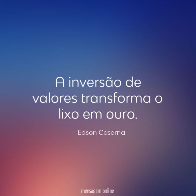 A inversão de valores transforma o lixo em ouro