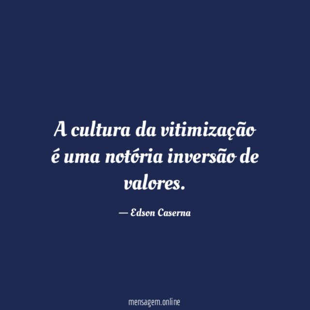 A cultura da vitimização é uma notória inversão de valores
