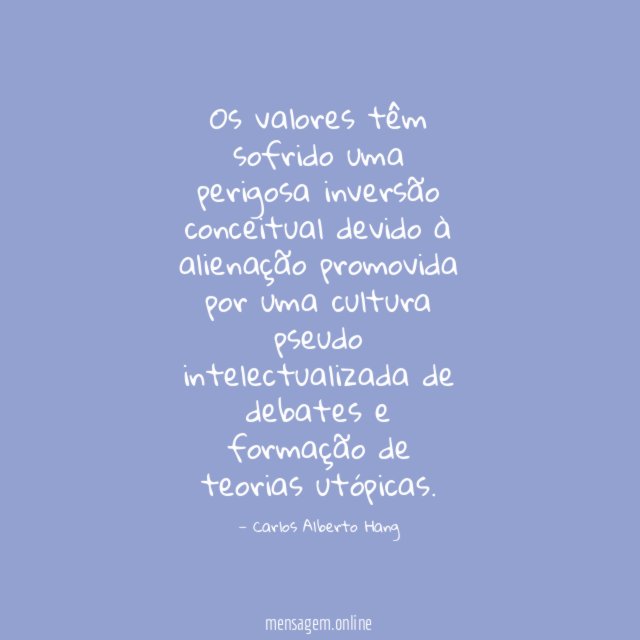 Os valores têm sofrido uma perigosa inversão conceitual