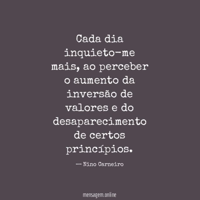 Cada dia inquieto-me mais