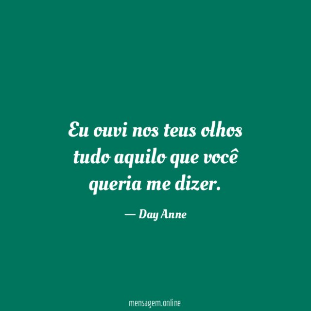 Eu ouvi nos teus olhos tudo aquilo que você queria me dizer