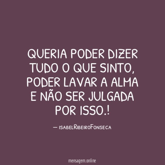 Queria poder dizer tudo o que sinto