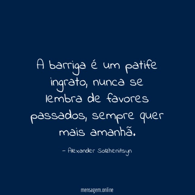 A barriga é um patife ingrato