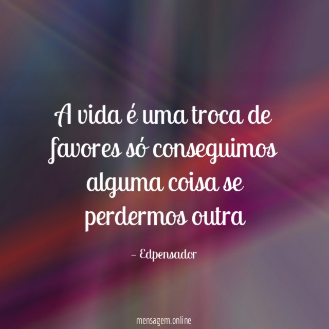 A vida é uma troca de favores só