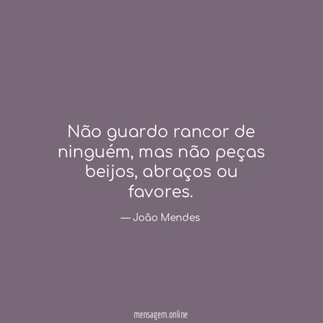 Não guardo rancor de ninguém