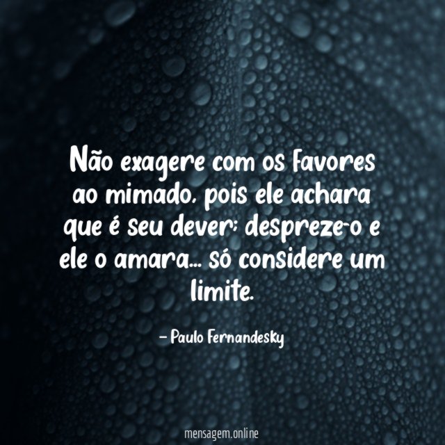 Não exagere com os favores ao mimado