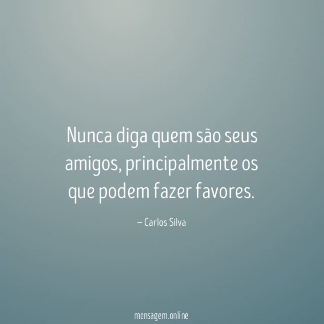 Nunca diga quem são seus amigos