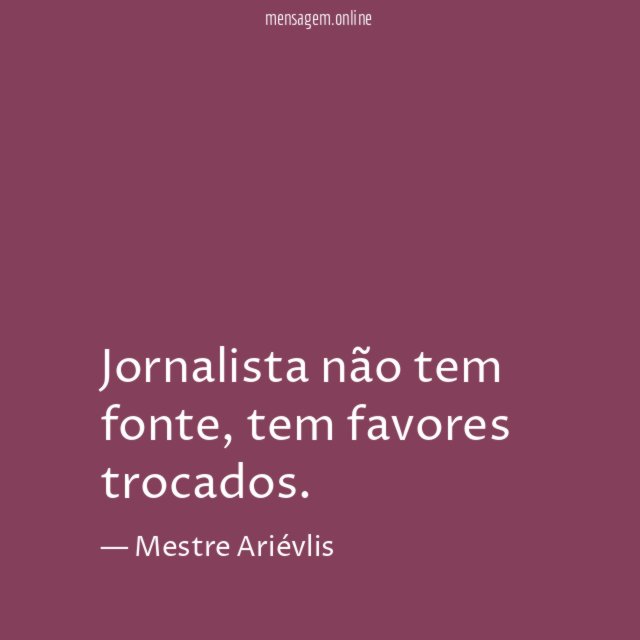 Jornalista não tem fonte