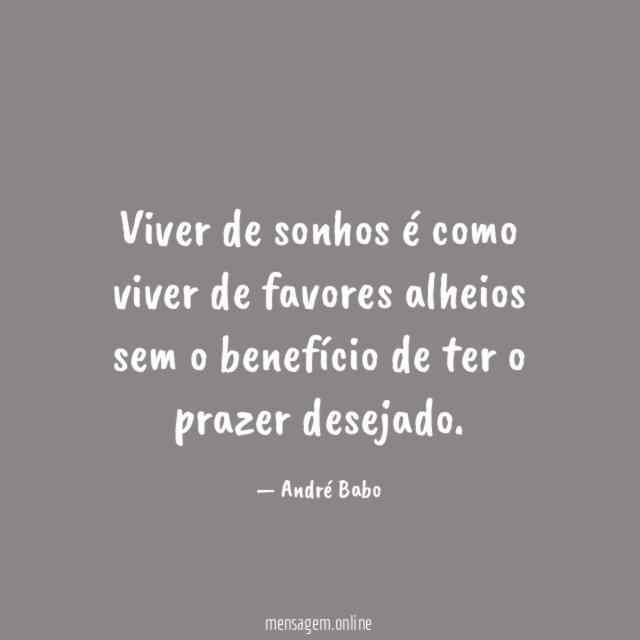 Viver de sonhos é como viver de favores