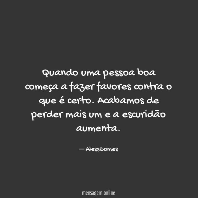Quando uma pessoa boa começa a fazer favores