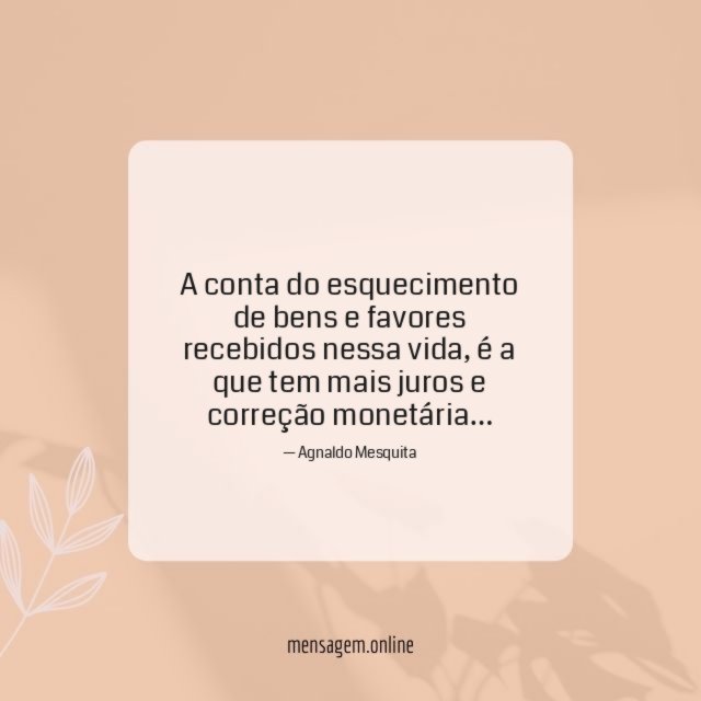 A conta do esquecimento de bens e favores recebidos nessa vida