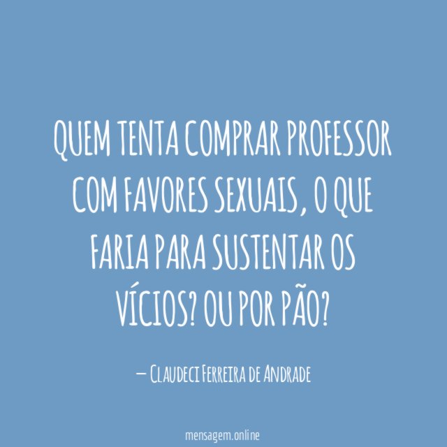 QUEM TENTA COMPRAR PROFESSOR COM FAVORES SEXUAIS