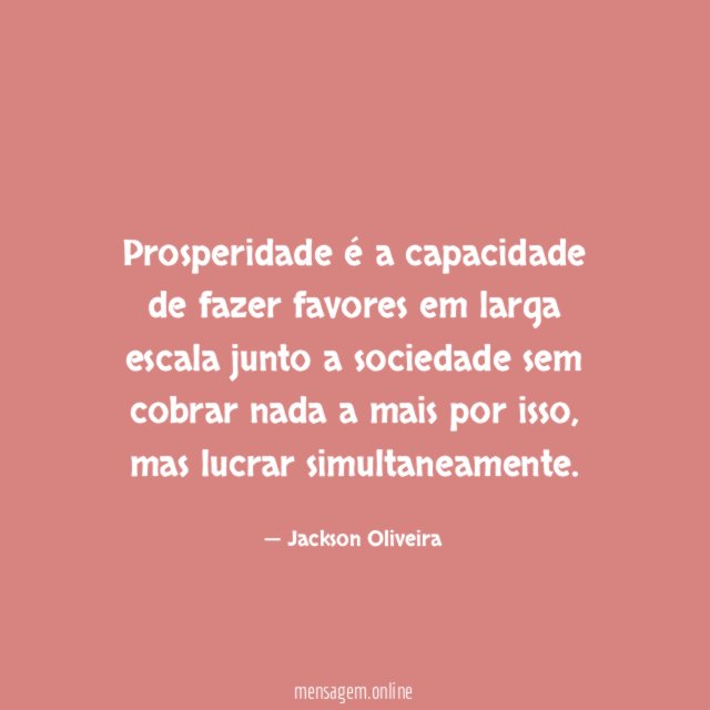 Prosperidade é a capacidade de fazer favores em