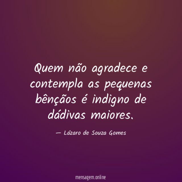 Quem não agradece e contempla as pequenas bênçãos