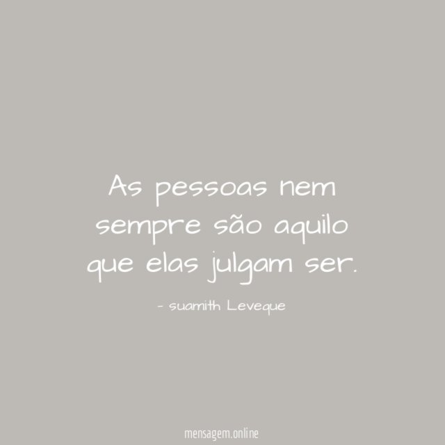 As pessoas nem sempre são aquilo que elas julgam ser