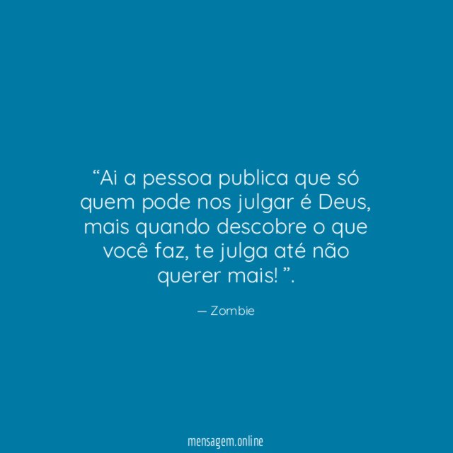 Ai a pessoa publica que só quem pode nos julgar é Deus