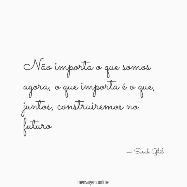 Não importa o que somos agora
