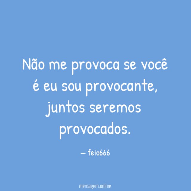 Não me provoca se você é