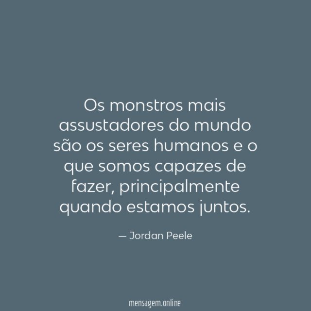 Os monstros mais assustadores do mundo são os
