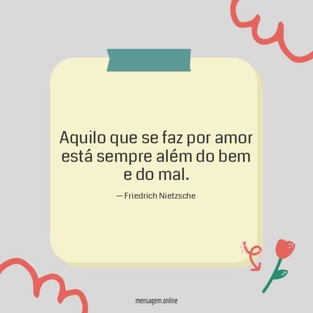 Aquilo que se faz por amor está sempre