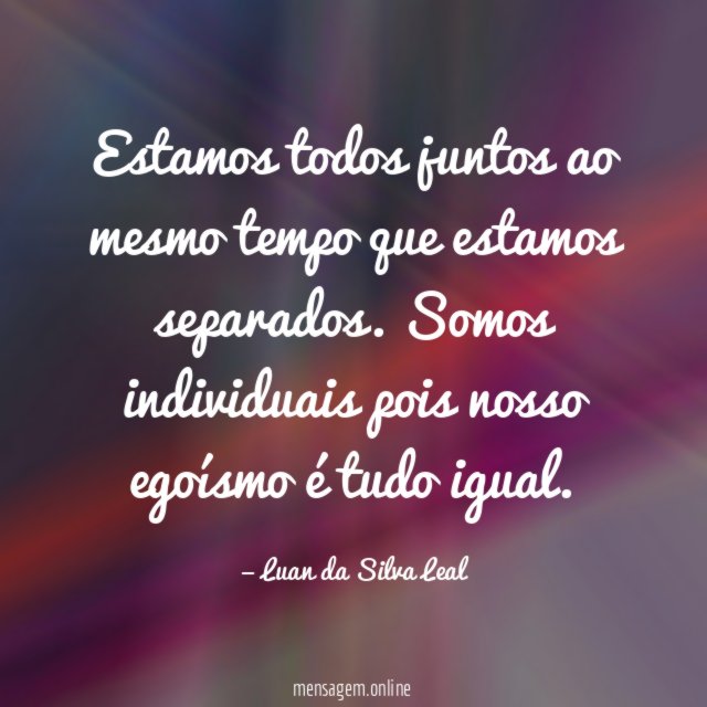 Estamos todos juntos ao mesmo tempo que estamos separados