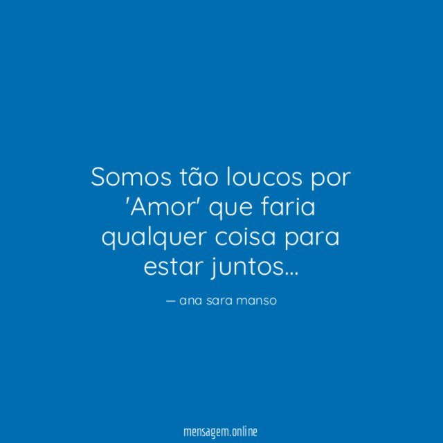 Somos tão loucos por 'Amor' que faria qualquer coisa para