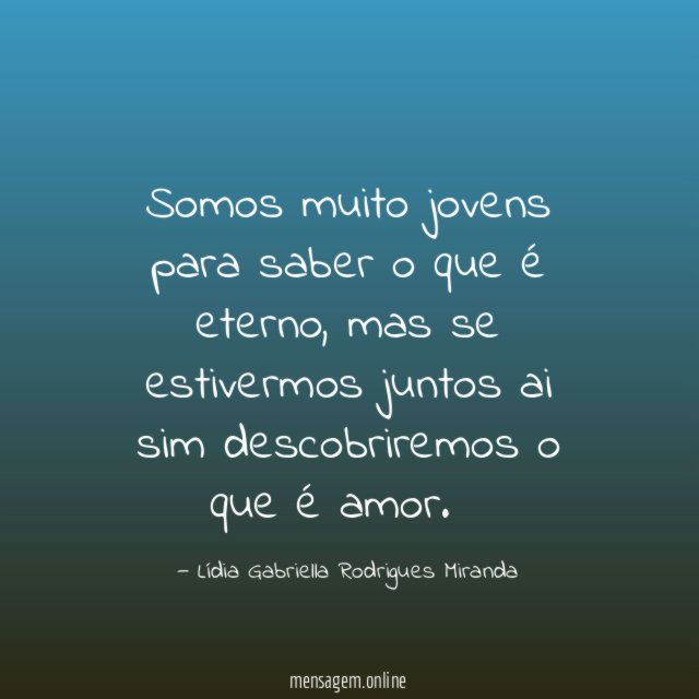 Somos muito jovens para saber o que é eterno