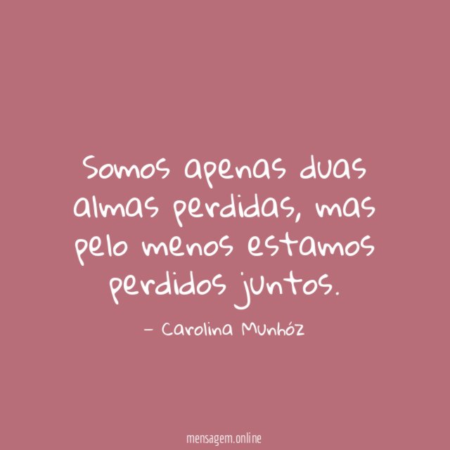 Somos apenas duas almas perdidas
