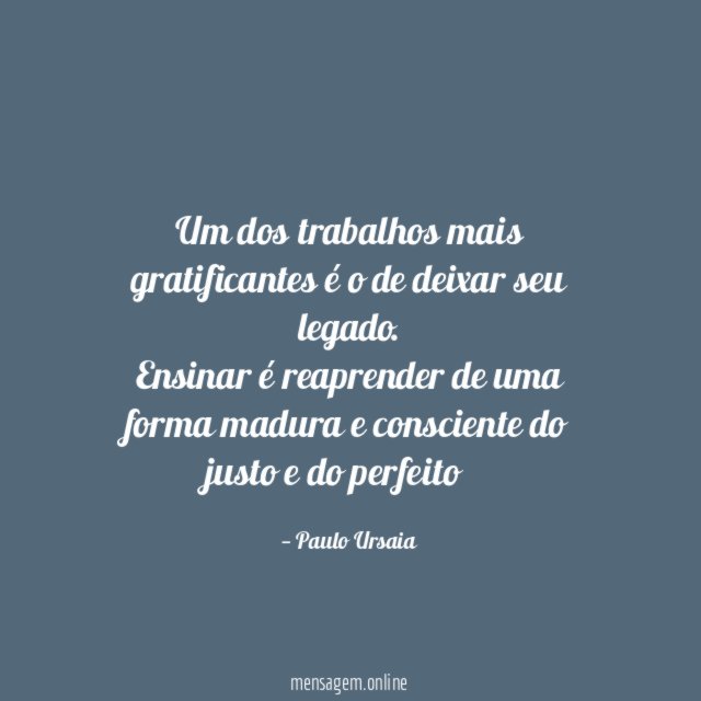 Um dos trabalhos mais gratificantes é o de deixar seu legado