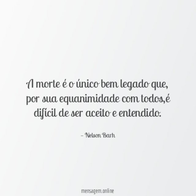 A morte é o único bem legado que