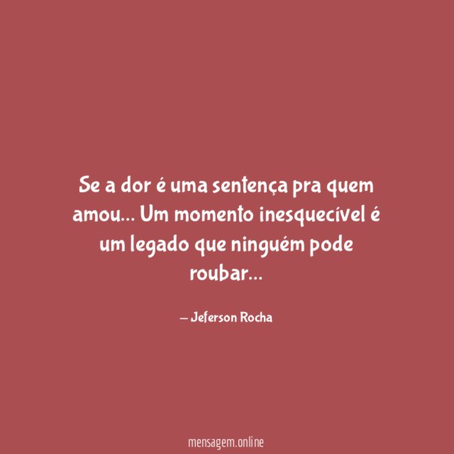 Se a dor é uma sentença pra quem amou