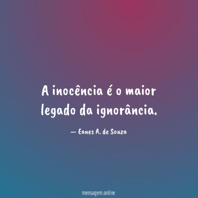 A inocência é o maior legado da ignorância