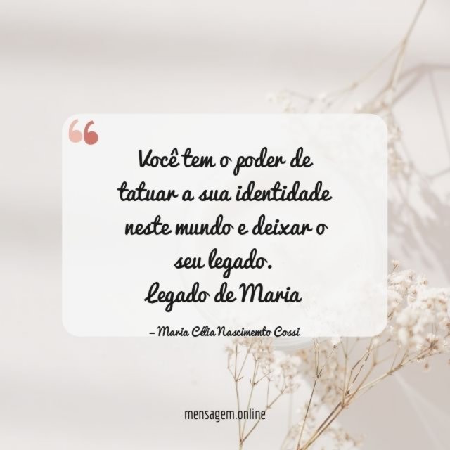 Você tem o poder de tatuar a sua identidade neste mundo e deixar o seu legado.