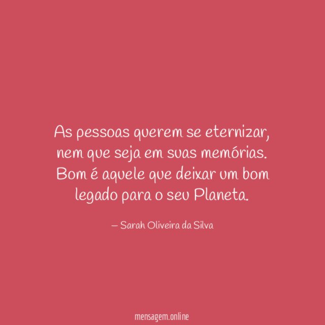 As pessoas querem se eternizar