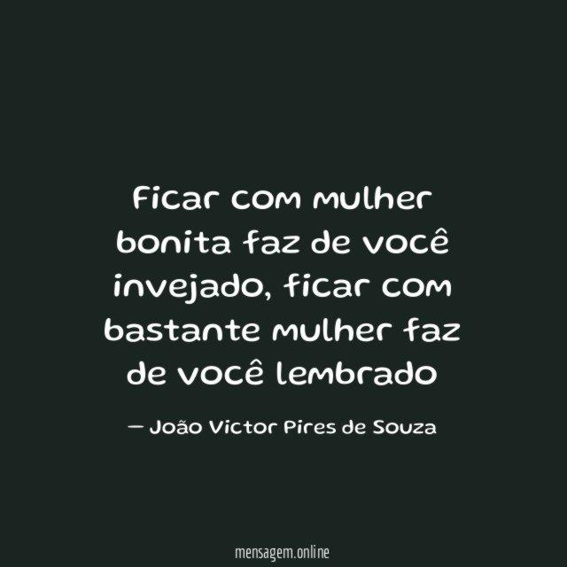 Ficar com mulher bonita faz de você invejado