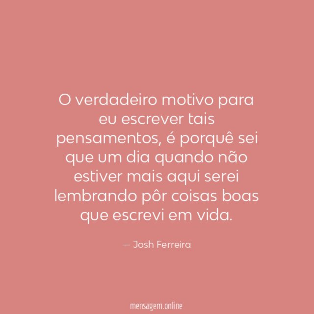 O verdadeiro motivo para eu escrever tais pensamentos
