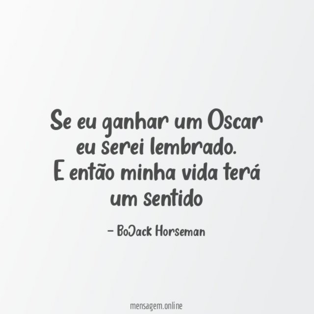 Se eu ganhar um Oscar eu serei lembrado